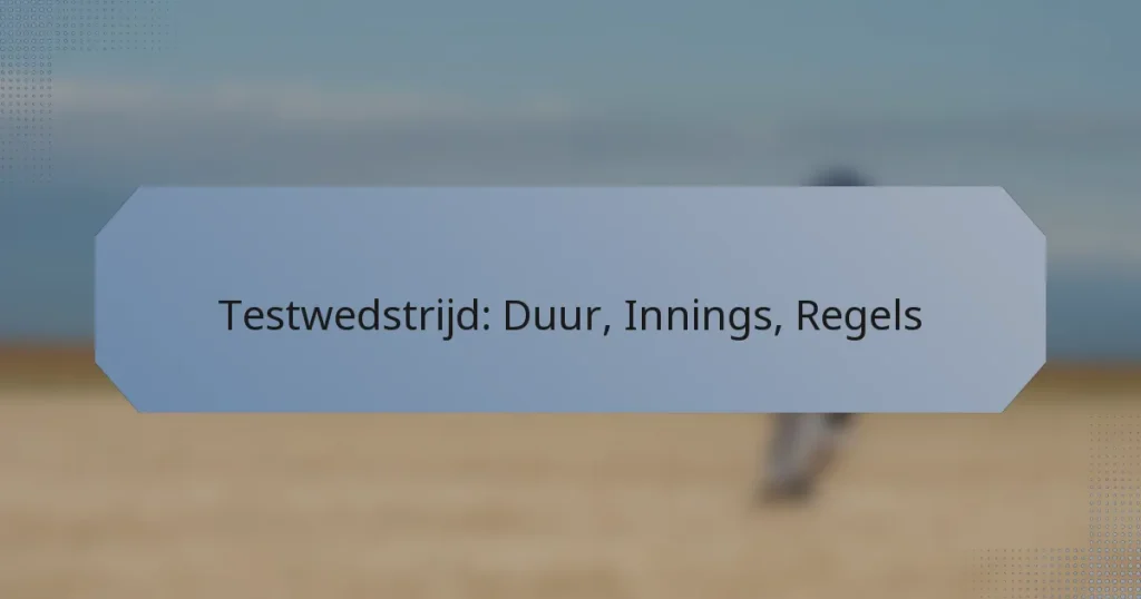 Testwedstrijd: Duur, Innings, Regels