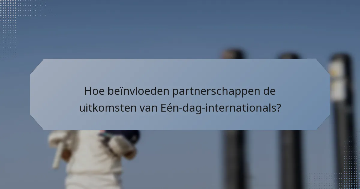Hoe beïnvloeden partnerschappen de uitkomsten van Eén-dag-internationals?