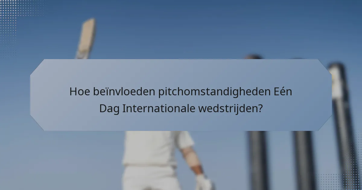 Hoe beïnvloeden pitchomstandigheden Eén Dag Internationale wedstrijden?