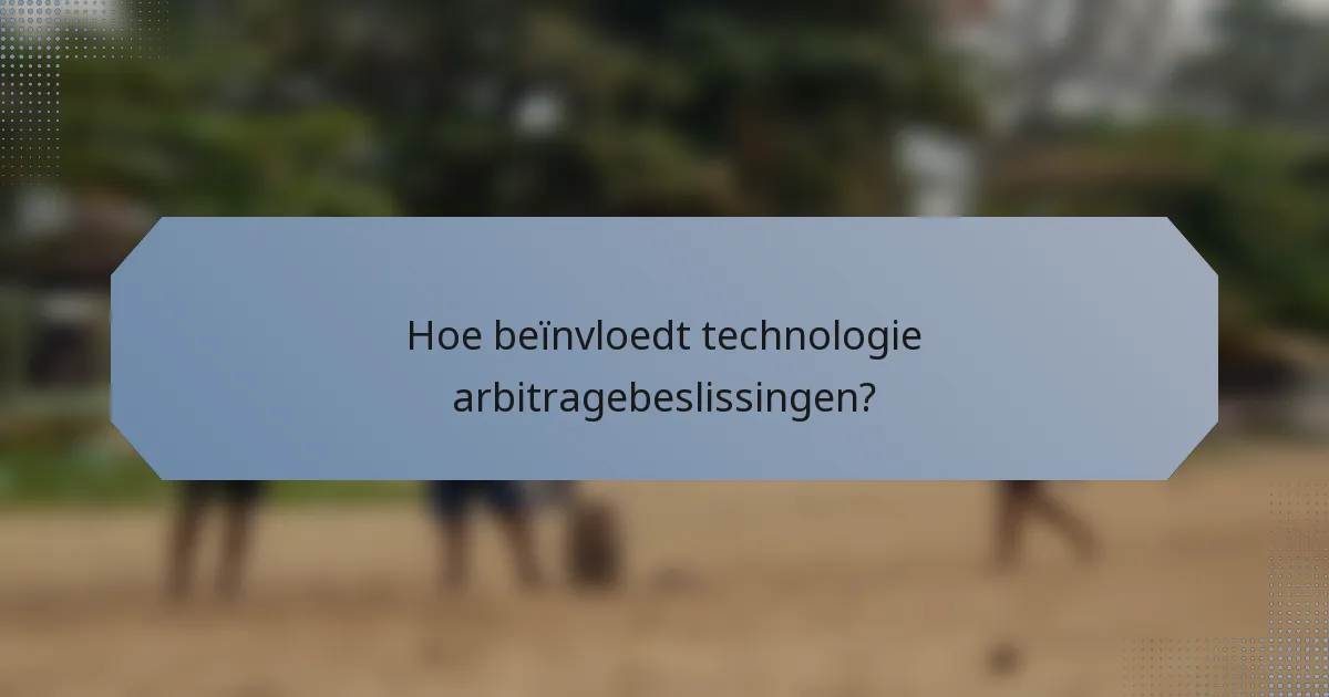 Hoe beïnvloedt technologie arbitragebeslissingen?