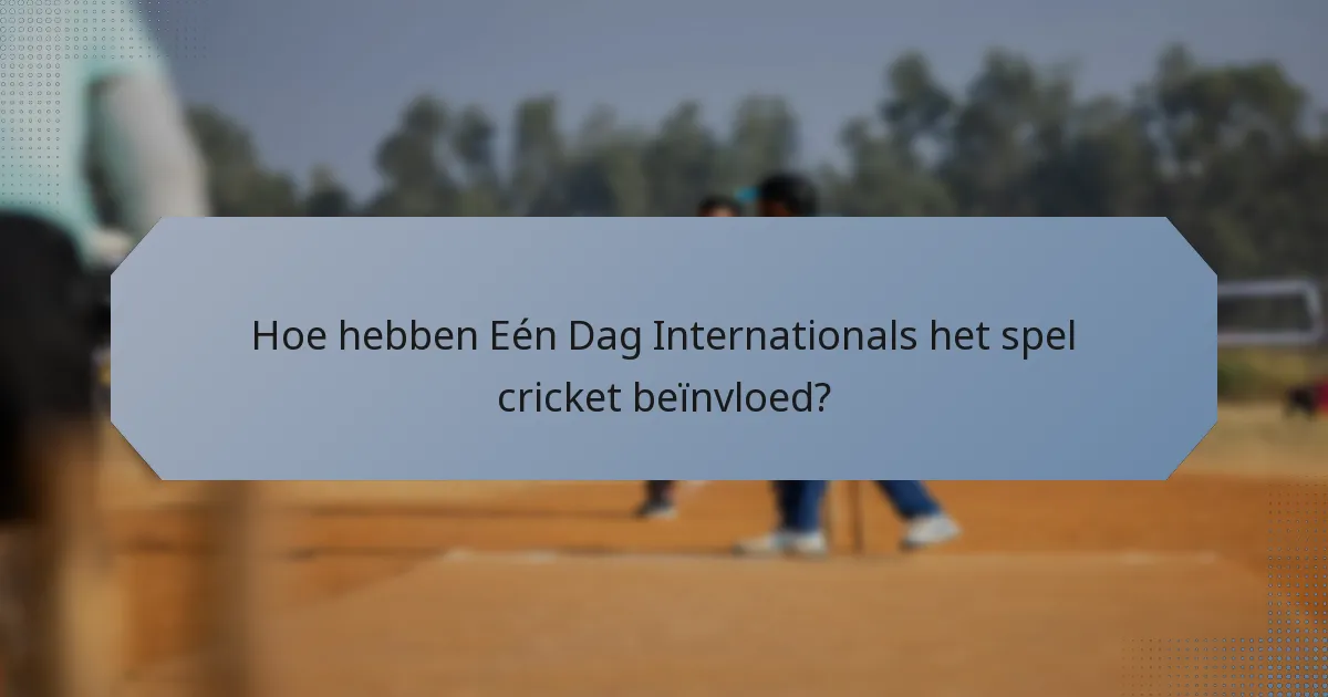 Hoe hebben Eén Dag Internationals het spel cricket beïnvloed?