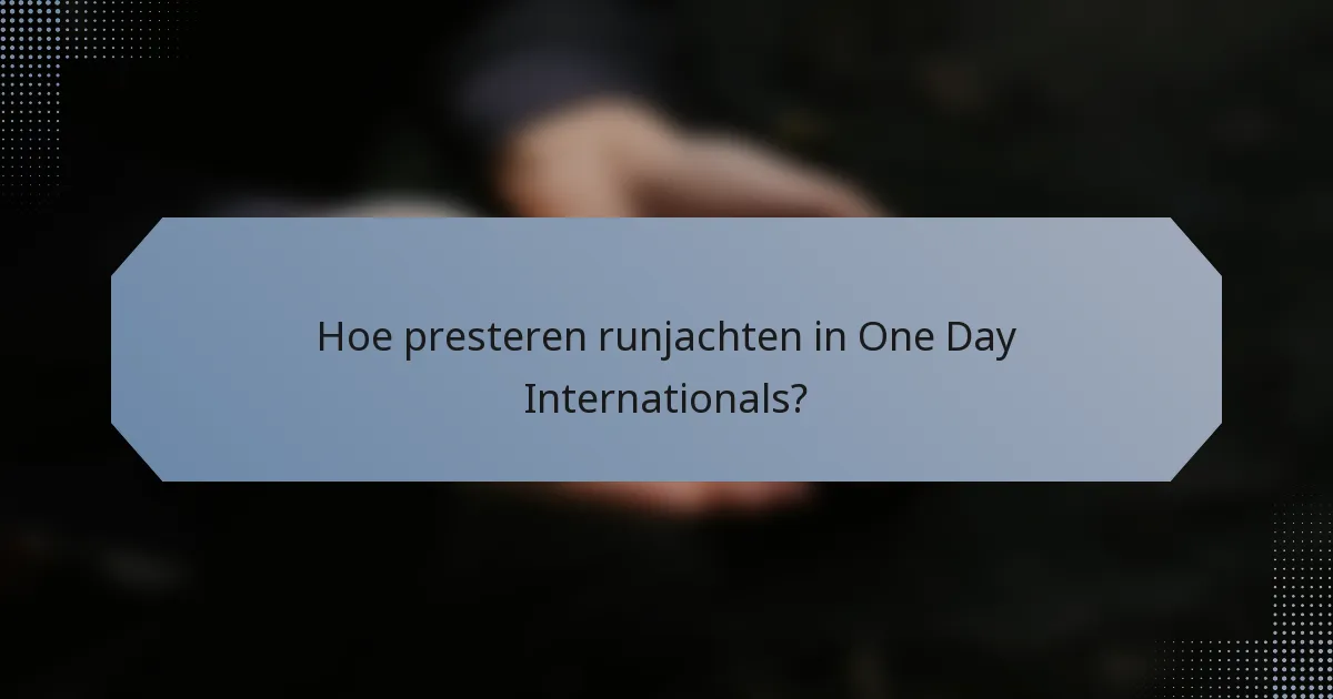Hoe presteren runjachten in One Day Internationals?