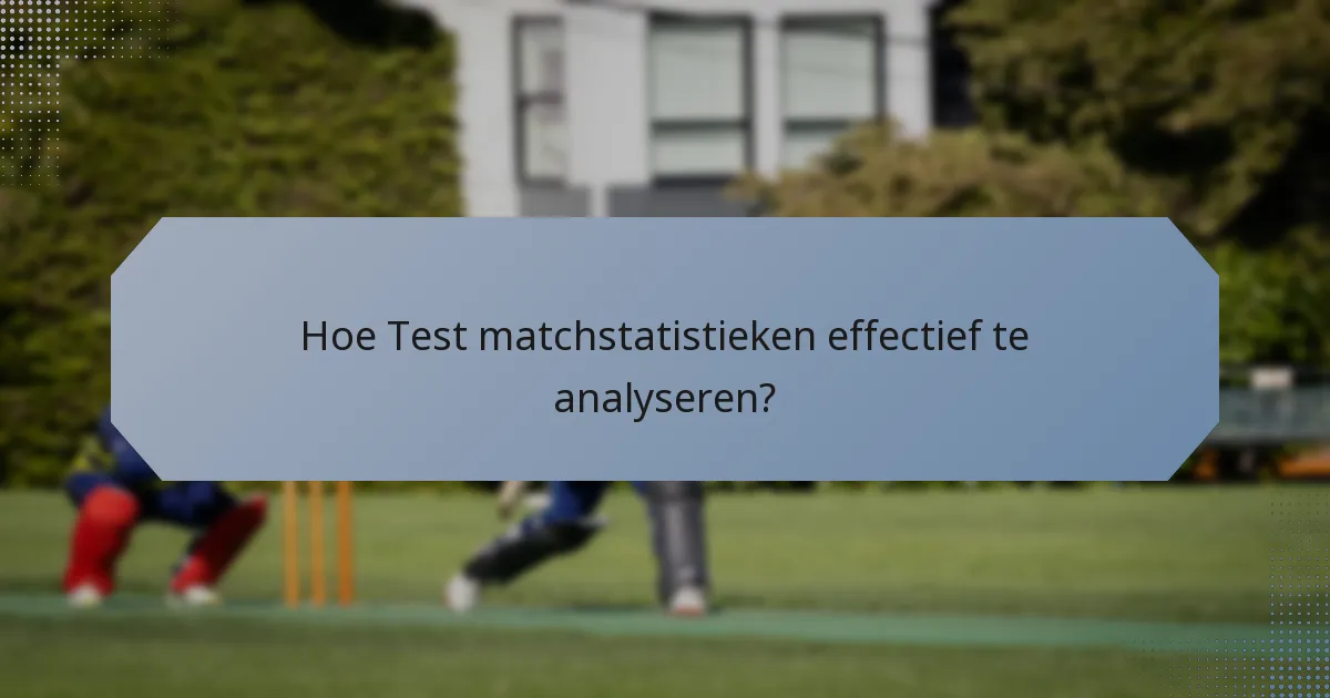 Hoe Test matchstatistieken effectief te analyseren?