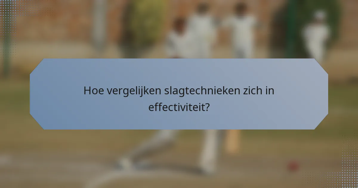 Hoe vergelijken slagtechnieken zich in effectiviteit?