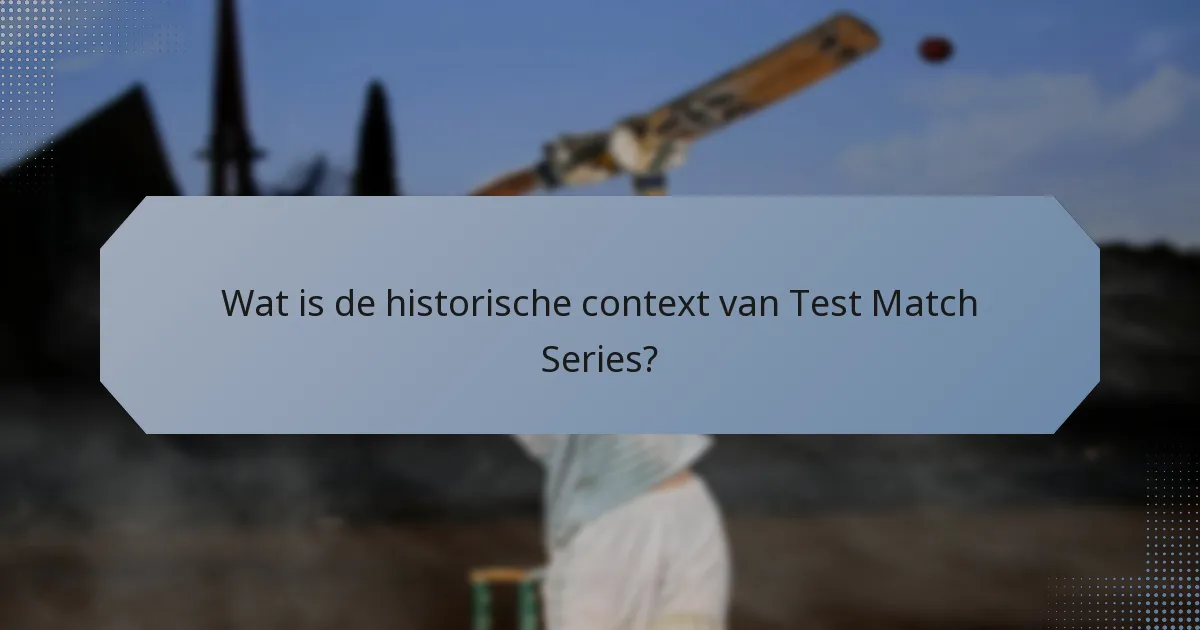 Wat is de historische context van Test Match Series?