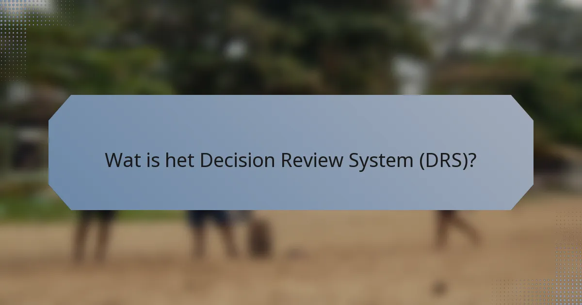 Wat is het Decision Review System (DRS)?