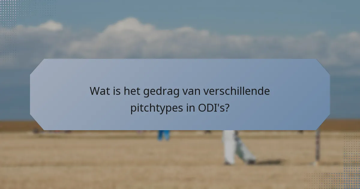Wat is het gedrag van verschillende pitchtypes in ODI's?