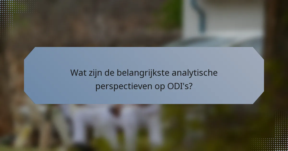 Wat zijn de belangrijkste analytische perspectieven op ODI's?
