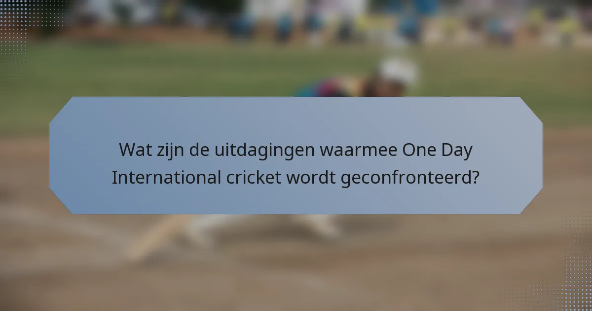 Wat zijn de uitdagingen waarmee One Day International cricket wordt geconfronteerd?