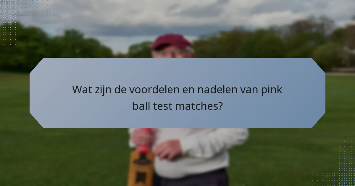 Wat zijn de voordelen en nadelen van pink ball test matches?