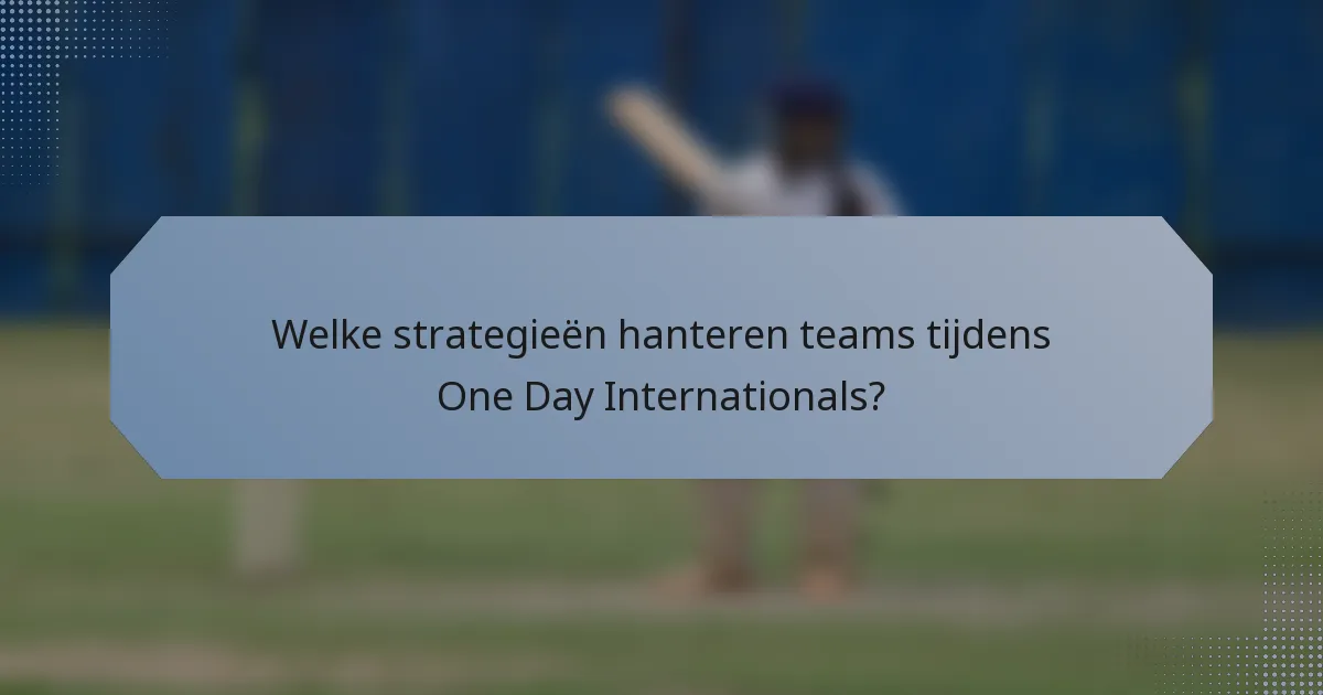 Welke strategieën hanteren teams tijdens One Day Internationals?