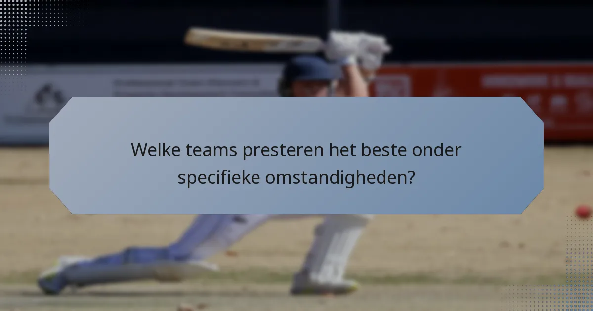 Welke teams presteren het beste onder specifieke omstandigheden?