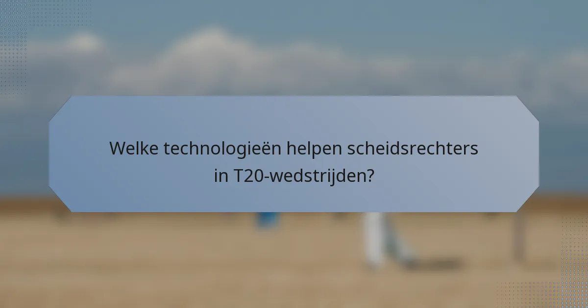Welke technologieën helpen scheidsrechters in T20-wedstrijden?